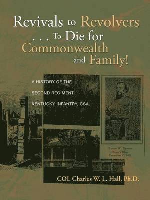 Col Charles W L Hall Ph D, Col Charles W. L. Hall Ph. D., Col Charles W. L. Hall - Revivals to Revolvers . . . to Die for Commonwealth and Family!, Häftad
