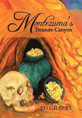 Ed Gilbert - Montezuma's Treasure Canyon, Inbunden