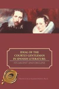 bokomslag Ideal of the Courtly Gentleman in Spanish Literature
