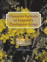 bokomslag Character Portraits of England's Plantagenet Kings, 1132 - 1485 A.D.