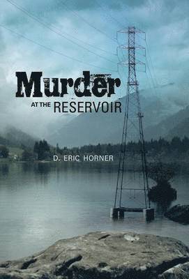 D Eric Horner - Murder at the Reservoir, Inbunden