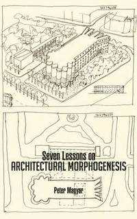 bokomslag Seven Lessons on Architectural Morphogenesis