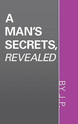J P, J. P. - Man's Secrets, Revealed, Häftad