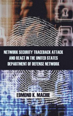 bokomslag Network Security Traceback Attack and React in the United States Department of Defense Network