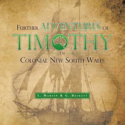 L Martin, G Beckett, L. Martin, G. Beckett - Further Adventures of Timothy in Colonial New South Wales, Häftad