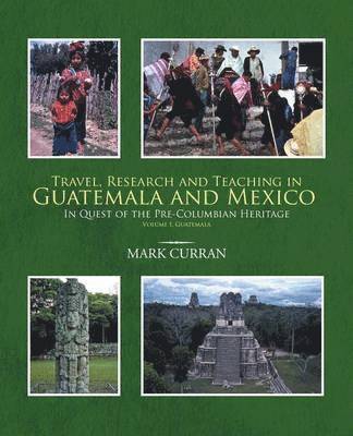 Mark Curran - Travel, Research and Teaching in Guatemala and Mexico, Häftad