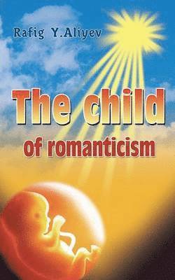 bokomslag The Child of Romanticism