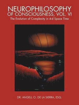 Neurophilosophy of Consciousness, Vol. VI 1