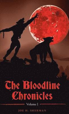 Joe H Sherman, Joe H. Sherman - Bloodline Chronicles, Inbunden