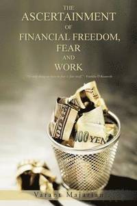 bokomslag The Ascertainment of Financial Freedom, Fear and Work