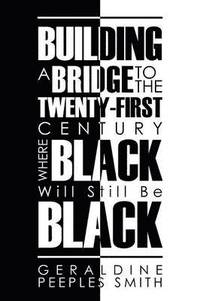 bokomslag Building a Bridge to the Twenty-First Century Where Black Will Still Be Black