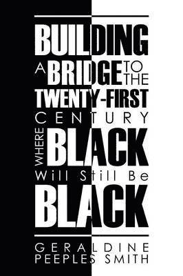 Building a Bridge to the Twenty-First Century Where Black Will Still Be Black 1