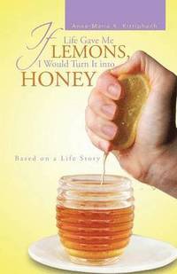 bokomslag If Life Gave Me Lemons, I Would Turn It Into Honey