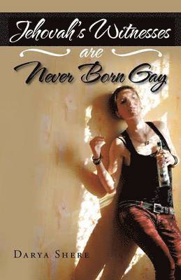 Darya Shere - Jehovah's Witnesses Are Never Born Gay, Häftad
