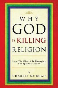 bokomslag Why God Is Killing Religion
