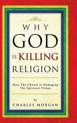 bokomslag Why God Is Killing Religion