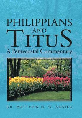 Matthew O Sadiku, Matthew O. Sadiku - Philippians and Titus, Inbunden