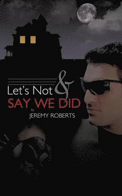 Let's Not And Say We Did