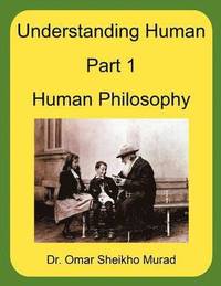 bokomslag Understanding Human, Part 1, Human Philosophy