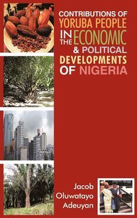 bokomslag Contributions of Yoruba People in the Economic & Political Developments of Nigeria