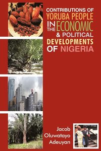bokomslag Contributions of Yoruba People in the Economic & Political Developments of Nigeria