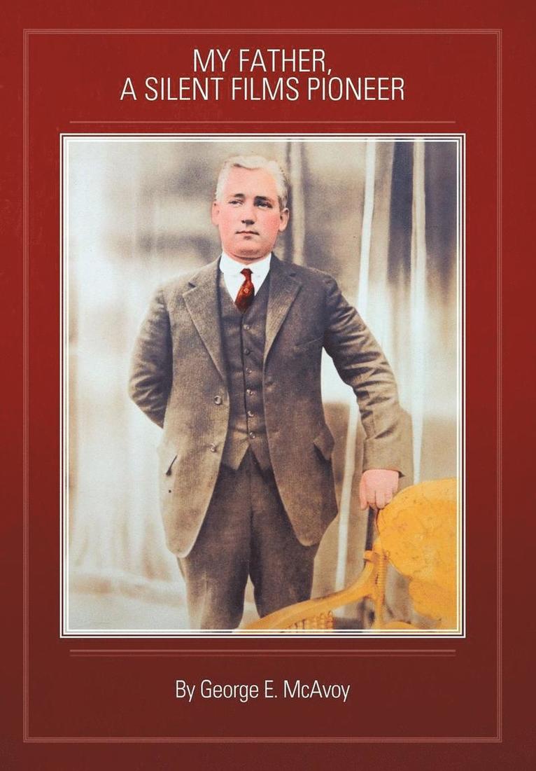 George E. McAvoy, George E McAvoy - My Father, A Silent Films Pioneer, Inbunden