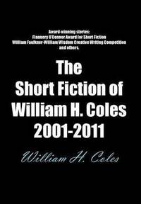 bokomslag The Short Fiction of William H. Coles 2001-2011