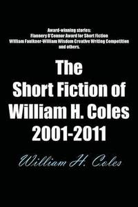 bokomslag The Short Fiction of William H. Coles 2001-2011