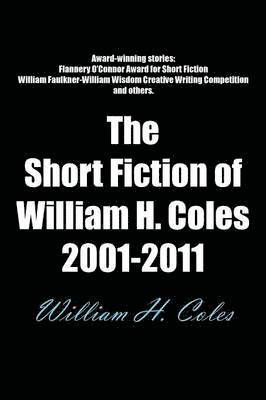 bokomslag Short Fiction of William H. Coles 2001-2011