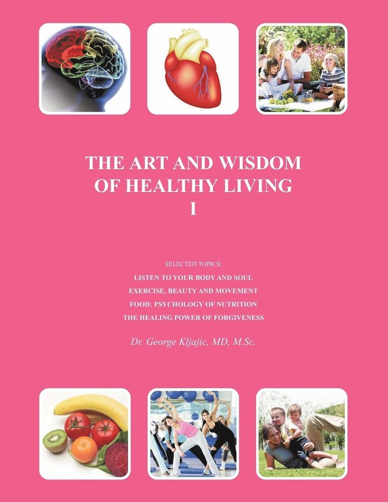 George J. Kljajic MD M.Sci., George J. Kljajic M. Sci, George J. Kljajic MD M. Sci. - Art and Wisdom of Healthy Living I, Häftad