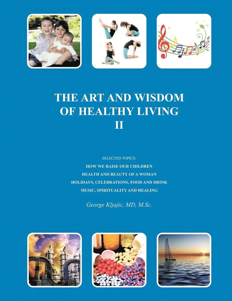 George J. Kljajic MD M.Sc., George J. Kljajic M. Sc, George J. Kljajic MD M. Sc - Art and Wisdom of Healthy Living II, Häftad