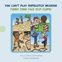 bokomslag You Can't Play Hopscotch Wearing Funny Frog Face Flip Flops!