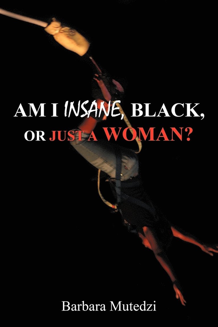 AM I INSANE, BLACK, or Just a WOMAN? 1