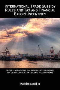 bokomslag International Trade Subsidy Rules and Tax and Financial Export Incentives
