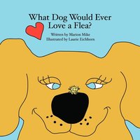 bokomslag What Dog Would Ever Love a Flea?