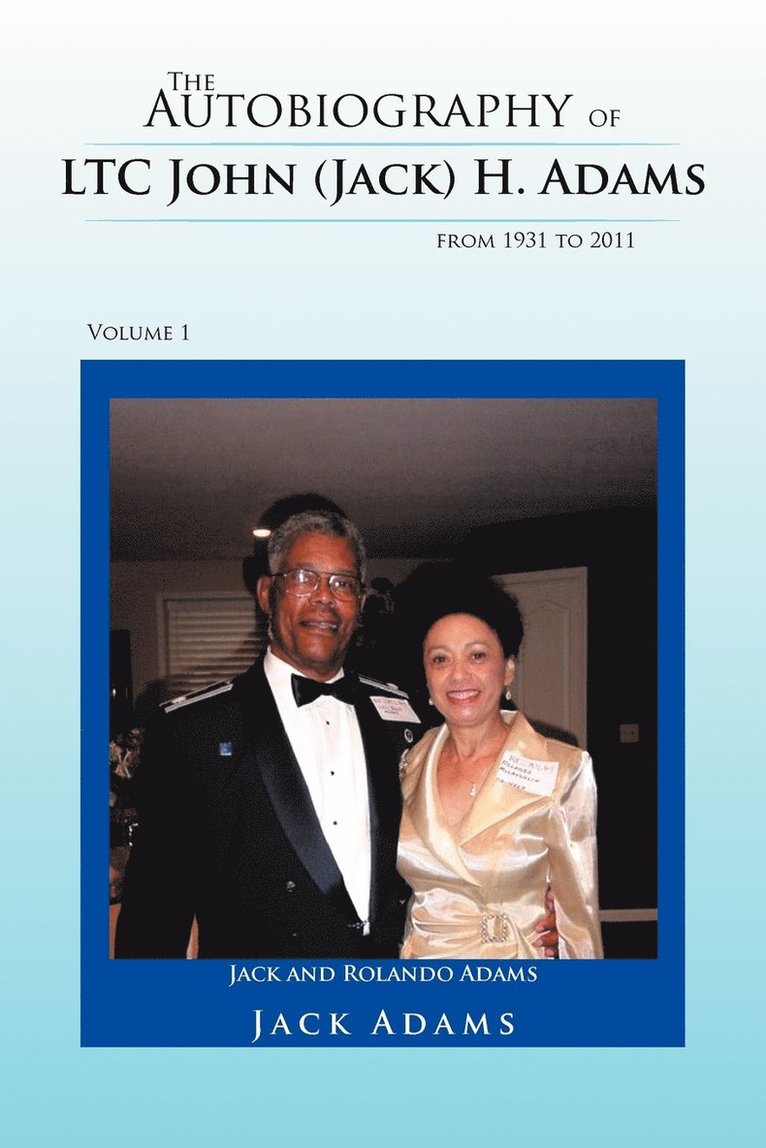 Autobiography of LTC John (Jack) H. Adams from 1931 to 2011