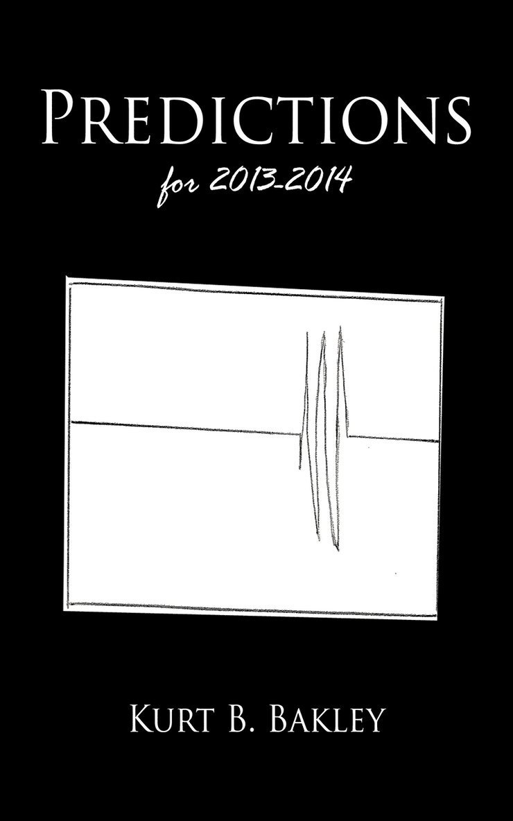 Kurt B. Bakley - Predictions for 2013-2014, Häftad