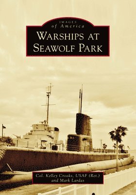 Kelley Crooks, Mark Lardas - Warships at Seawolf Park, Häftad
