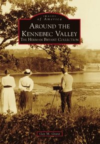 bokomslag Around the Kennebec Valley: The Herman Bryant Collection