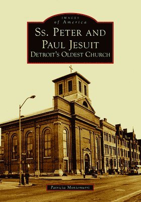 Ss. Peter and Paul Jesuit: Detroit's Oldest Church 1