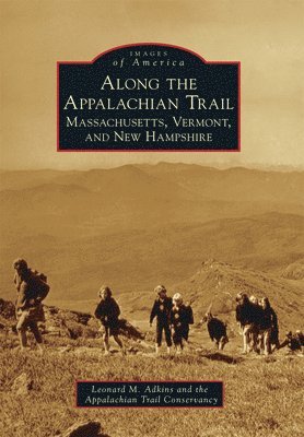 Leonard M. Adkins - Along the Appalachian Trail: Massachusetts, Vermont, and New Hampshire, Häftad