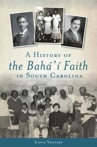 bokomslag A History of the Bahá'í Faith in South Carolina