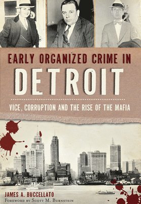 Early Organized Crime in Detroit:: Vice, Corruption and the Rise of the Mafia 1