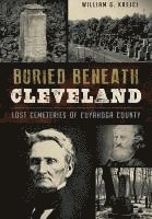 bokomslag Buried Beneath Cleveland:: Lost Cemeteries of Cuyahoga County
