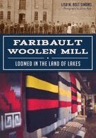 Lisa M. Bolt Simons - Faribault Woolen Mill: Loomed in the Land of Lakes, Häftad