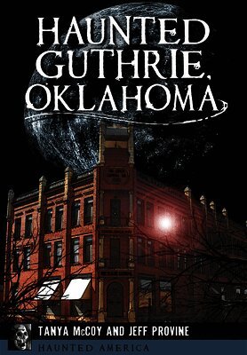 Jeff Provine, Tanya McCoy - Haunted Guthrie, Oklahoma, Häftad
