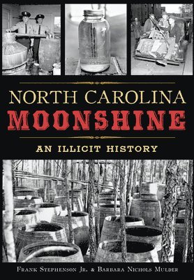 North Carolina Moonshine: An Illicit History 1