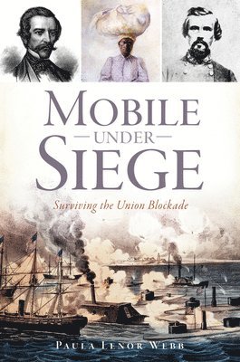 Paula Lenor Webb - Mobile Under Siege: Surviving the Union Blockade, Häftad