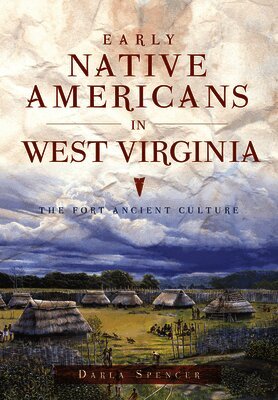 Darla Spencer - Early Native Americans in West Virginia: The Fort Ancient Culture, Häftad