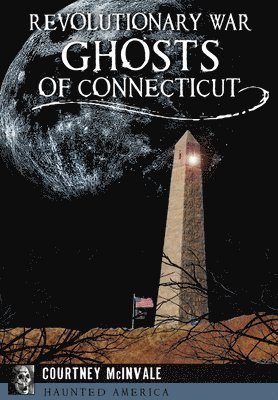 Courtney McInvale - Revolutionary War Ghosts of Connecticut, Häftad